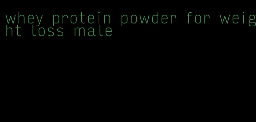 whey protein powder for weight loss male