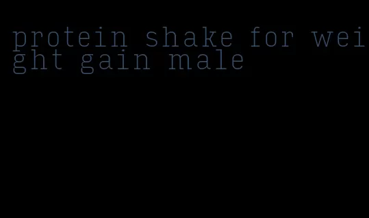 protein shake for weight gain male