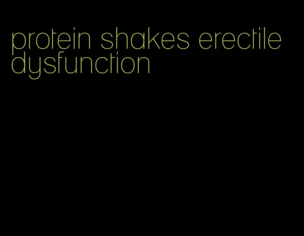 protein shakes erectile dysfunction