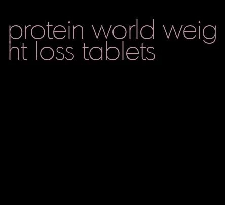 protein world weight loss tablets