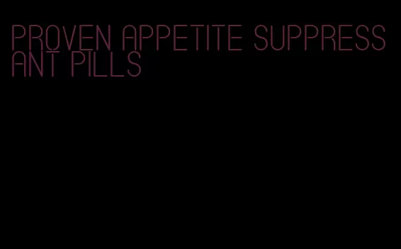 proven appetite suppressant pills