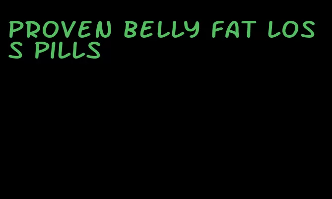 proven belly fat loss pills