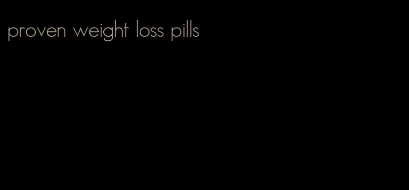 proven weight loss pills