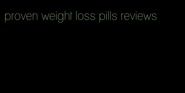 proven weight loss pills reviews