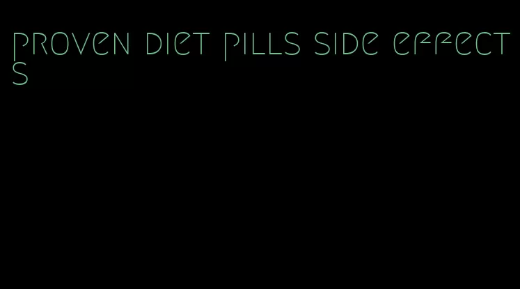 proven diet pills side effects