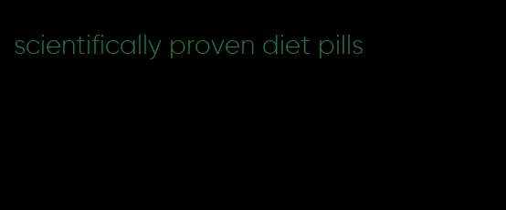 scientifically proven diet pills