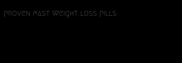 proven fast weight loss pills