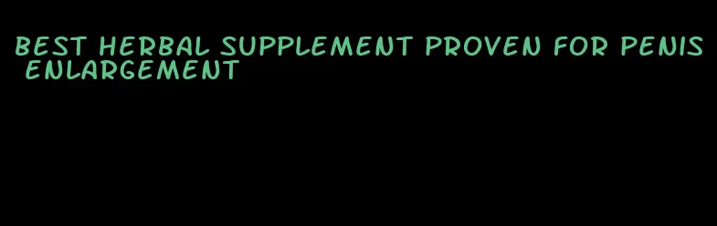 best herbal supplement proven for penis enlargement