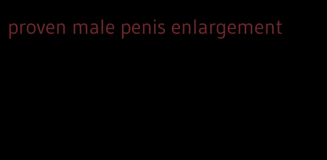 proven male penis enlargement