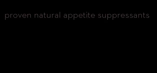 proven natural appetite suppressants