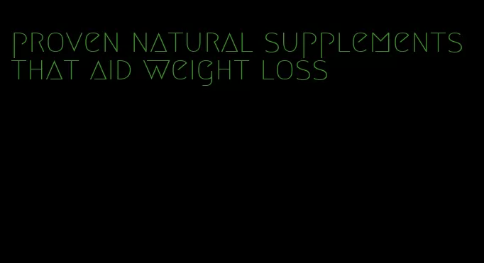 proven natural supplements that aid weight loss