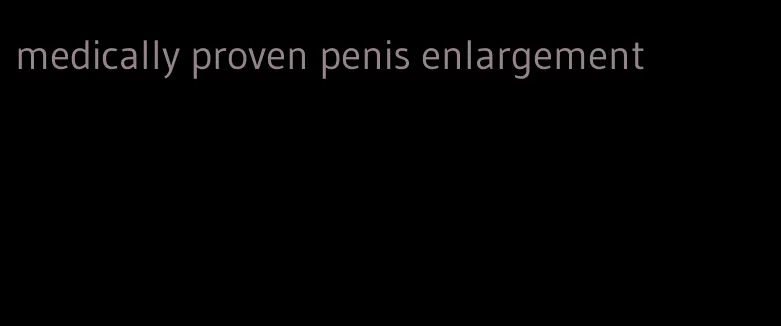 medically proven penis enlargement