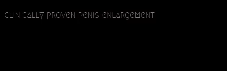 clinically proven penis enlargement