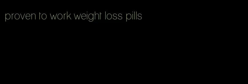 proven to work weight loss pills