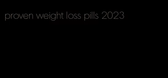 proven weight loss pills 2023