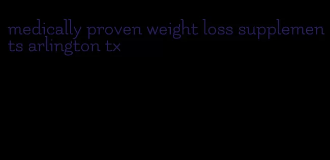 medically proven weight loss supplements arlington tx