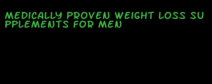 medically proven weight loss supplements for men