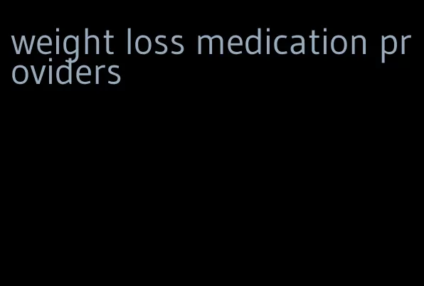 weight loss medication providers