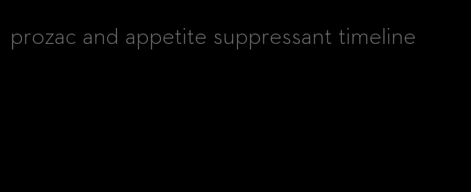 prozac and appetite suppressant timeline