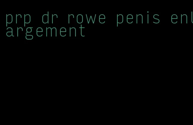 prp dr rowe penis enlargement