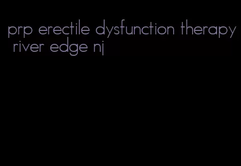 prp erectile dysfunction therapy river edge nj