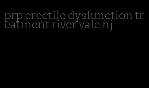 prp erectile dysfunction treatment river vale nj