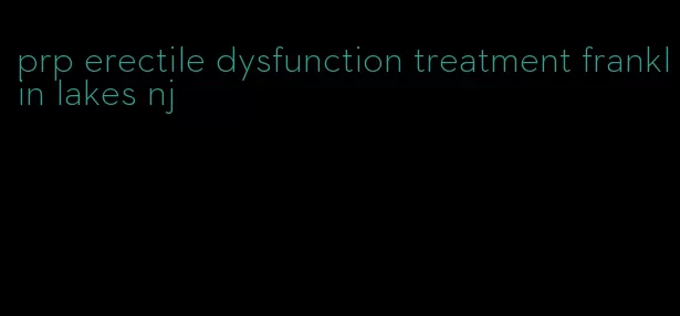 prp erectile dysfunction treatment franklin lakes nj