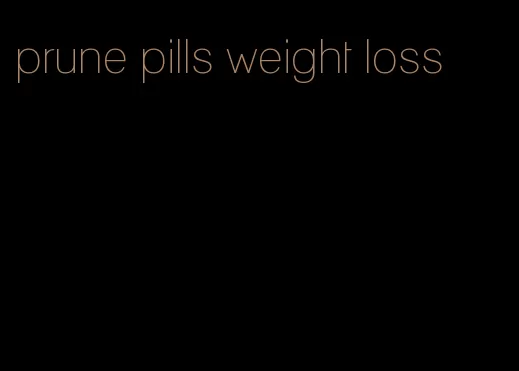 prune pills weight loss