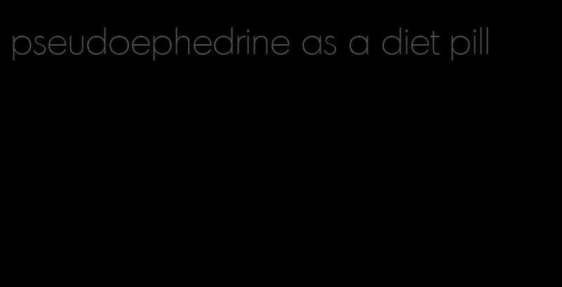 pseudoephedrine as a diet pill