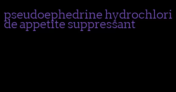 pseudoephedrine hydrochloride appetite suppressant