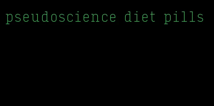 pseudoscience diet pills