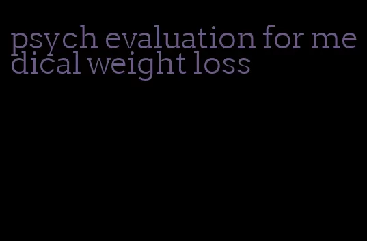 psych evaluation for medical weight loss