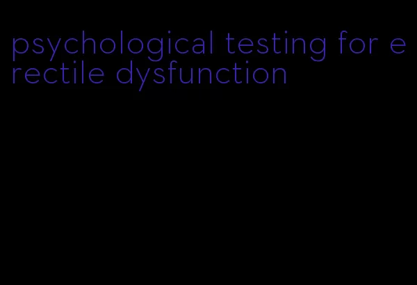 psychological testing for erectile dysfunction