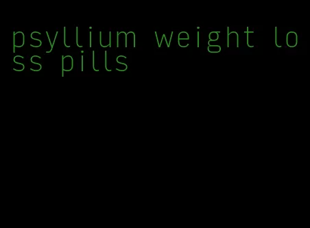 psyllium weight loss pills