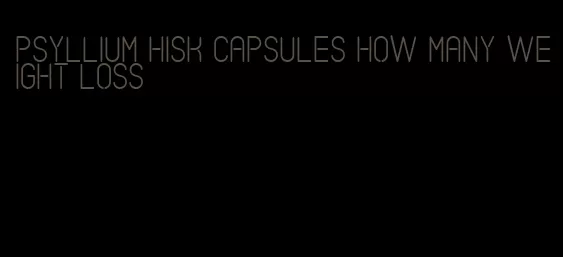 psyllium hisk capsules how many weight loss