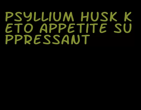 psyllium husk keto appetite suppressant