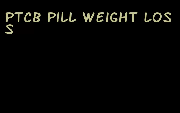 ptcb pill weight loss