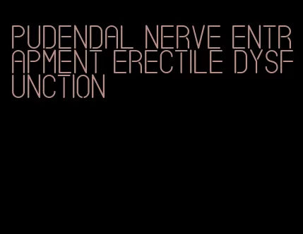 pudendal nerve entrapment erectile dysfunction