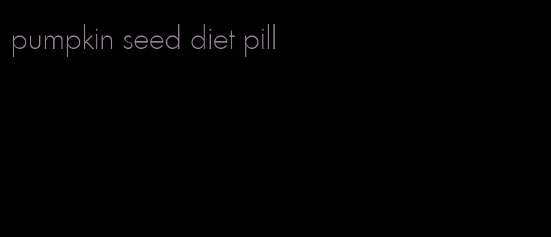 pumpkin seed diet pill