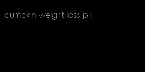 pumpkin weight loss pill