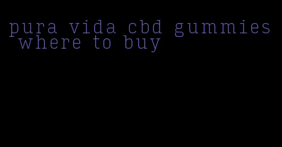 pura vida cbd gummies where to buy