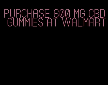 purchase 600 mg cbd gummies at walmart