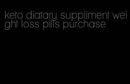 keto diatary suppliment weight loss pills purchase