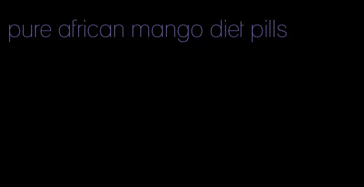 pure african mango diet pills