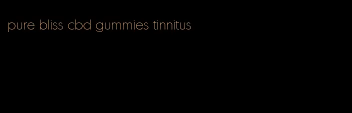 pure bliss cbd gummies tinnitus