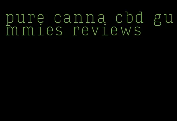 pure canna cbd gummies reviews