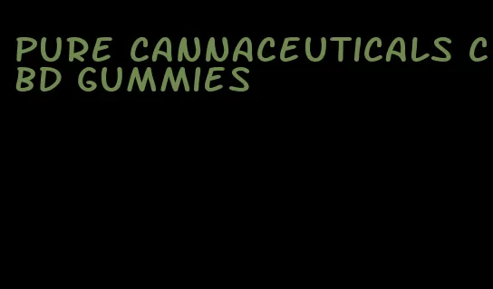 pure cannaceuticals cbd gummies