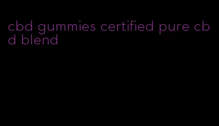 cbd gummies certified pure cbd blend