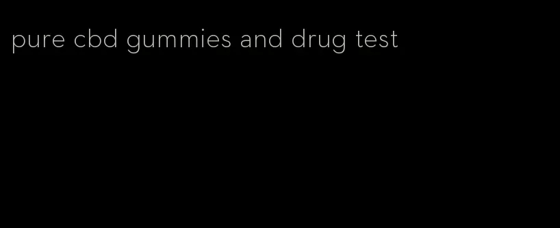 pure cbd gummies and drug test