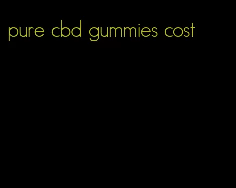 pure cbd gummies cost